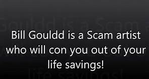 Bill Gouldd is a scam Artist! Stay far away from him!