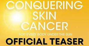 Conquering Skin Cancer | Official Extended Teaser