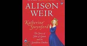 "Katherine Swynford: The Story of John of Gaunt and His Scandalous Duchess" By Alison Weir