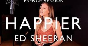 HAPPIER ( FRENCH VERSION ) ED SHEERAN ( SARA'H COVER )