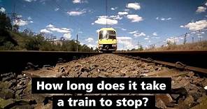 How long does it take a train to stop?