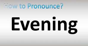 How to Pronounce Evening