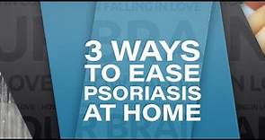 3 Ways to Ease Psoriasis at Home | WebMD