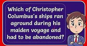Which of Christopher Columbus's ships ran aground during his maiden voyage and had to be abandoned?