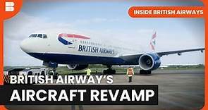 BA's Boeing 777 Makeover - Inside British Airways - S01 E02 - Airplane Documentary