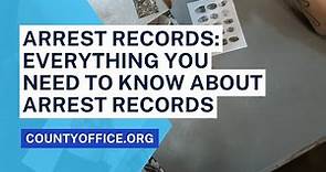 Arrest Records: Everything You Need to Know - CountyOffice.org