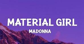 Madonna - Material Girl (Lyrics) Cause we are living in a material world