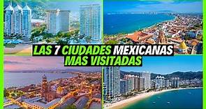 Top 7 Ciudades Más Visitadas de México 🇲🇽