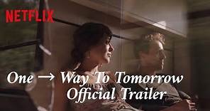 One→ Way To Tomorrow Official Trailer