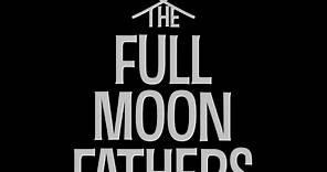 The Full Moon Fathers | Official Trailer HD 2022 | a Sean Cranston film