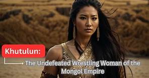 Khutulun - The Undefeated Wrestling Woman of the Mongol Empire