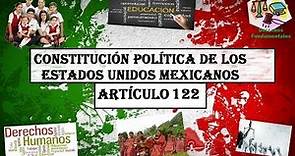 ART 122°- CONSTITUCIÓN MEXICANA 2017 (LECTURA ACTUALIZADA)