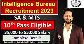 Intelligence Bureau Recruitment 2023| IB SA/MT and MTS complete details| Exam pattern| syllabus