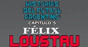 FÉLIX LOUSTAU - Historias Del Fútbol Argentino Capitulo 05 HD