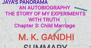AUTOBIOGRAPHY THE STORY OF MY EXPERIMENTS WITH TRUTH By M.K.Gandhi Chapter :3Child Marriage SUMMARY