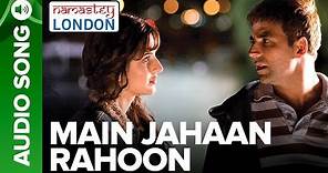 Main Jahaan Rahoon (Full Audio Song) - Namastey London - Akshay Kumar - Rahat Fateh Ali Khan