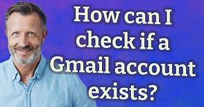 How can I check if a Gmail account exists?