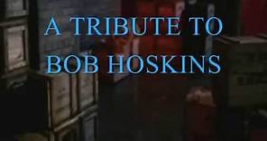 My Bob Hoskins Tribute-RIP 1942-2014
