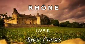 Rhône River Cruises with Tauck - One of Most Celebrated Wine Regions