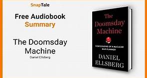 The Doomsday Machine by Daniel Ellsberg: 8 Minute Summary