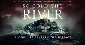 SO COLD THE RIVER (2022) - Official Trailer