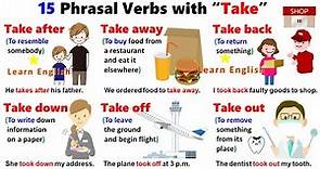 15 Phrasal Verbs with TAKE: Take after, Take away, Take back, Take down, Take off, Take out, Take up