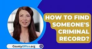 How To Find Someone's Criminal Record? - CountyOffice.org