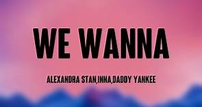 We Wanna - Alexandra Stan,Inna,Daddy Yankee (Lyrics Version) 🌳
