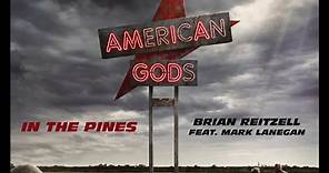 Brian Reitzell feat. Mark Lanegan - In the Pines (American Gods - Original Series Soundtrack)