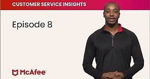 McAfee Customer Service Insights, Episode 8