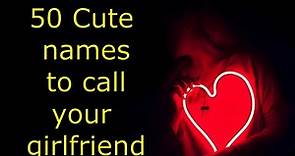 50 Cute names to call your girlfriend