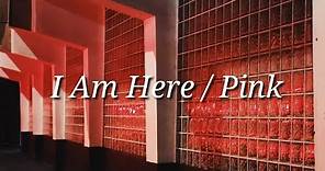 Pink - I Am Here (Lyrics)