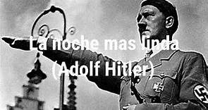La noche mas linda (Adolf Hitler)