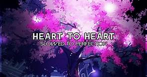 heart to heart (slowed to perfection)
