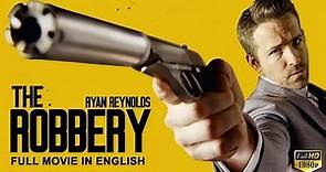 THE ROBBERY - Ryan Reynolds In Hollywood English Movie | Blockbuster Heist Action English Full Movie
