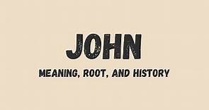 What is the meaning of John, the name root, and history