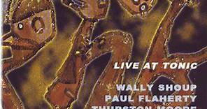 Wally Shoup / Paul Flaherty / Thurston Moore / Chris Corsano - Live At Tonic