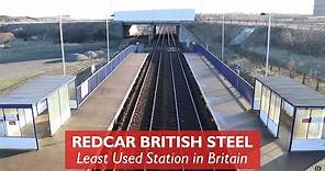 Redcar British Steel - Least Used Station in Britain 2018