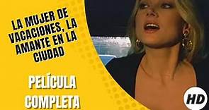 La mujer de vacaciones, la amante en la ciudad | HD | Comedia | Pelicula completa en español