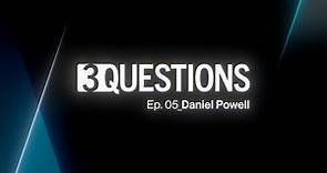 Three Questions, Ep. 05: Daniel Powell