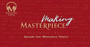 Making MASTERPIECE, Episode 2: Minorpiece Theatre