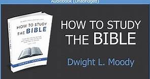How to Study the Bible | Dwight L. Moody | Christian Audiobook