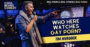 Who Here Watches Gay Porn? | Tim Murdock | Stand Up Comedy