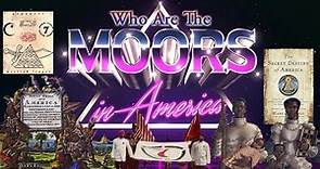 Who Are The Moors? With a Focus on the Moors in America or Moorish Americans