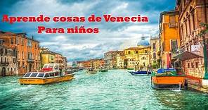 🇮🇹 Curiosidades de Venecia (ITALIA). Vídeo educativo para niños y niñas.