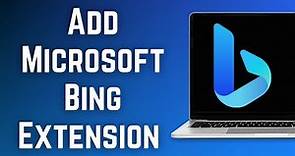 How To Add Microsoft Bing Extension On Google Chrome Or Mozilla FireFox | Install Bing Extension