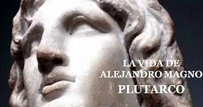 Plutarco - Vidas Paralelas. La Vida de Alejandro Magno (Parte 1) - AUDIOLIBRO -