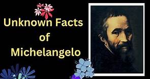 Unknown Facts About The Great Artist Michelangelo