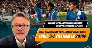 Exclusive: Vietnam Head Coach Philippe Troussier explains how Vietnam grew their football