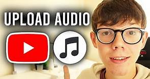 How To Upload Audio On YouTube - Full Guide